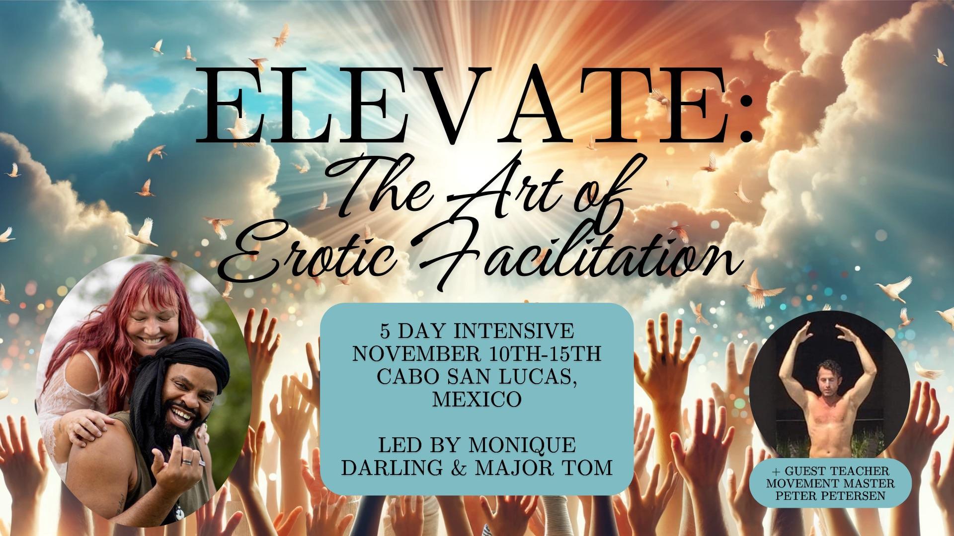 Elevate: The Art of Erotic Facilitation a 5 day Intensive w Major & Monique